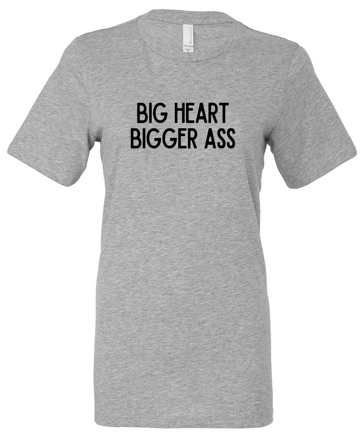 Big Heart Bigger Ass Unisex Women Men T-Shirt