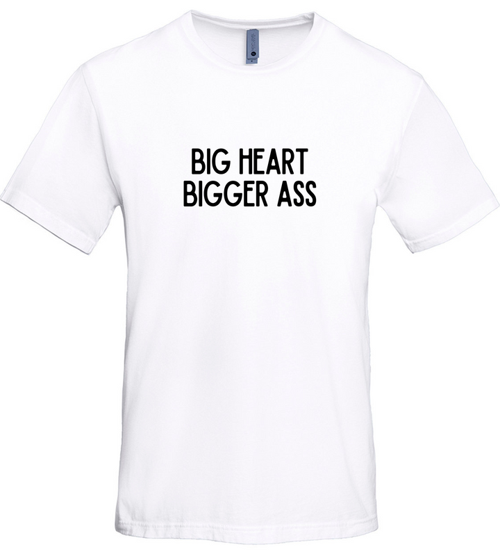 Big Heart Bigger Ass Unisex Women Men T-Shirt
