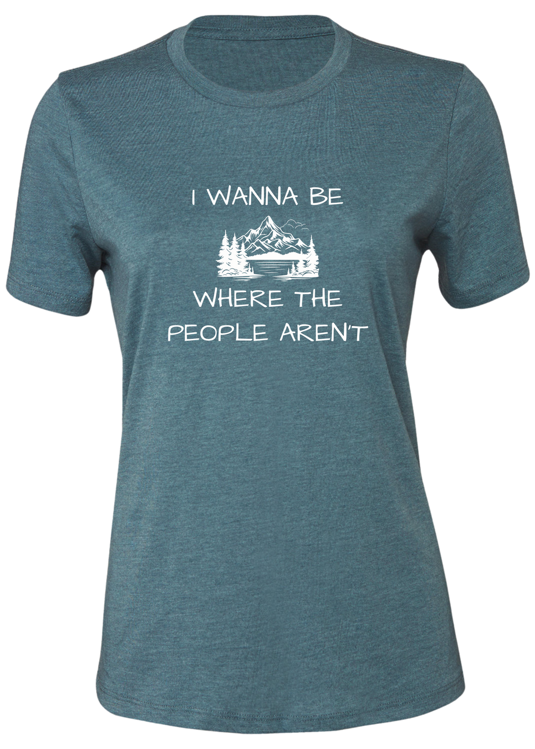 I Wanna Be Where The People Aren't Ladies Cut T-Shirt