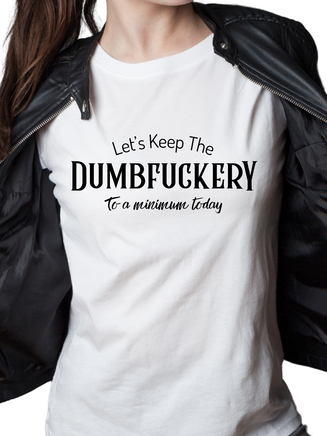 Dumbfuckery Ladies Cut T-Shirt