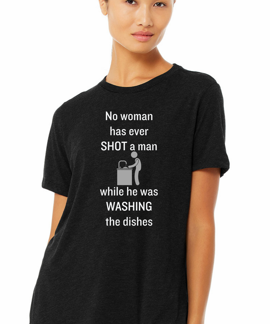 No Woman Has Ever Shot a Man While He was Doing the Dishes Ladies Cut Relaxed Fit T-Shirt