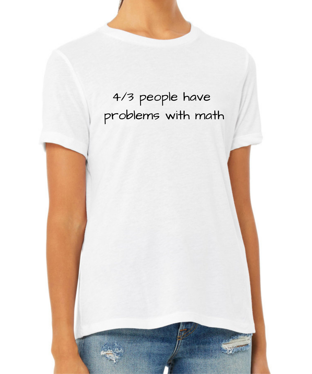 4/3 People Have Problems with Math Ladies Cut Tee Shirt