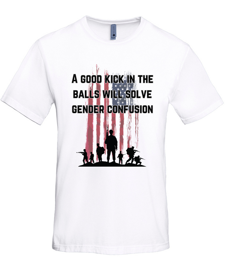 A Good Kick In The Balls Will Solve Gender Confusion Unisex Men Women T-Shirt