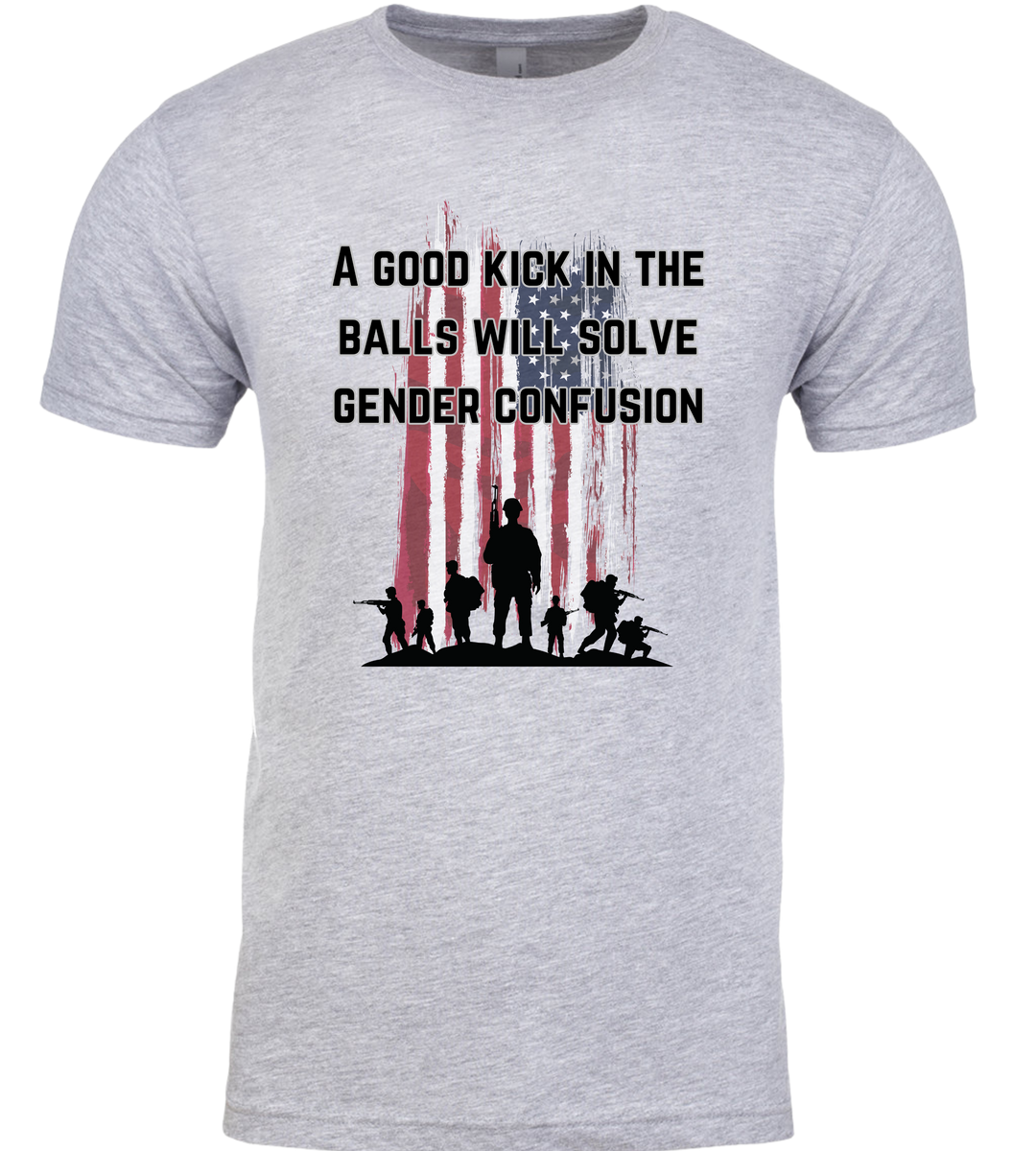 A Good Kick In The Balls Will Solve Gender Confusion Unisex Men Women T-Shirt