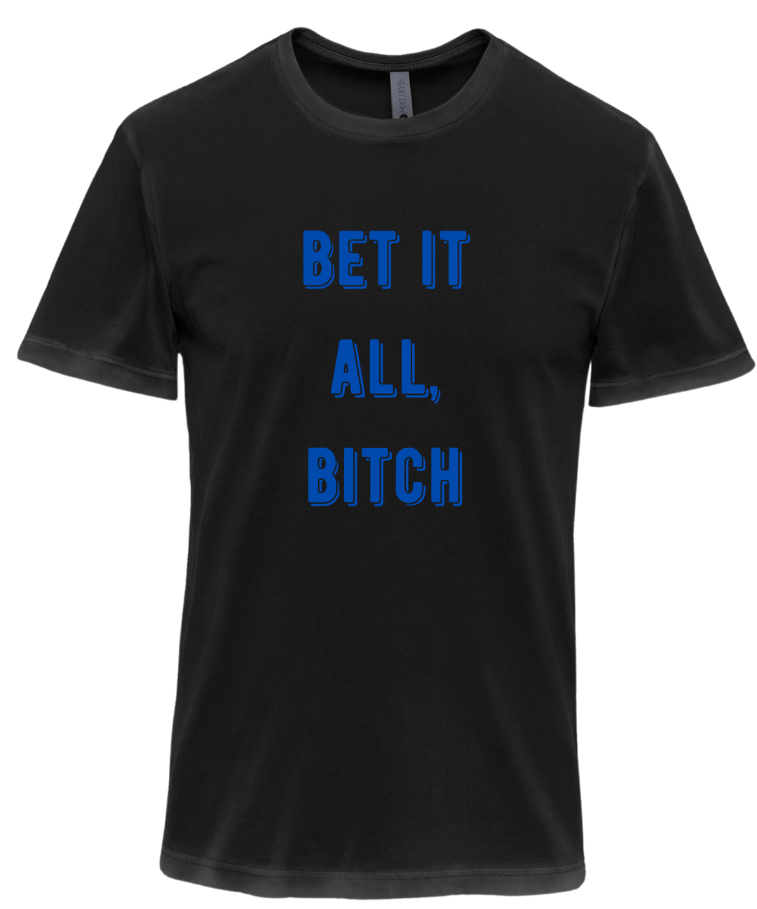 Bet It All Bitch Unisex Men Women T-Shirt