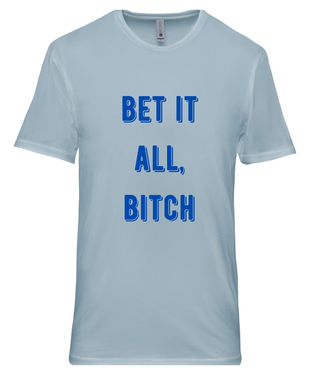 Bet It All Bitch Unisex Men Women T-Shirt