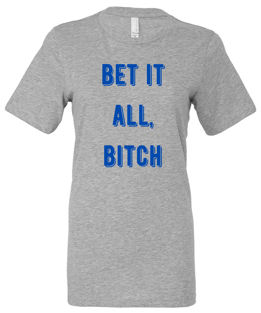 Bet It All Bitch Ladies Cut Relaxed Fit T-Shirt