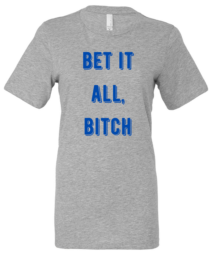 Bet It All Bitch Ladies Cut Relaxed Fit T-Shirt