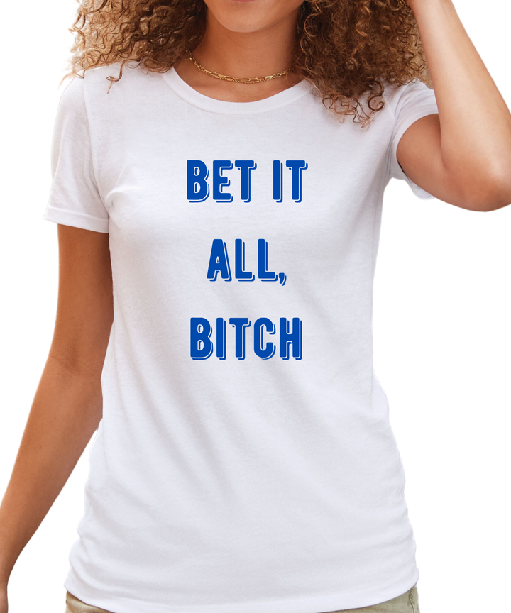 Bet It All Bitch Ladies Cut Relaxed Fit T-Shirt