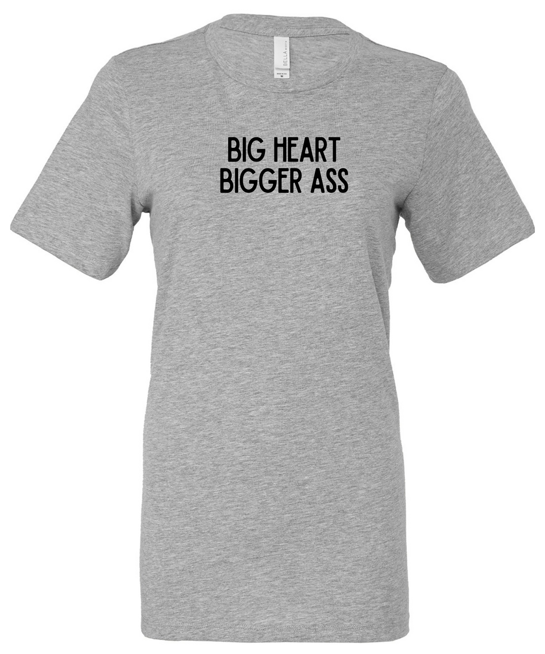 Big Heart Bigger Ass Ladies Cut Relaxed Fit  T-Shirt