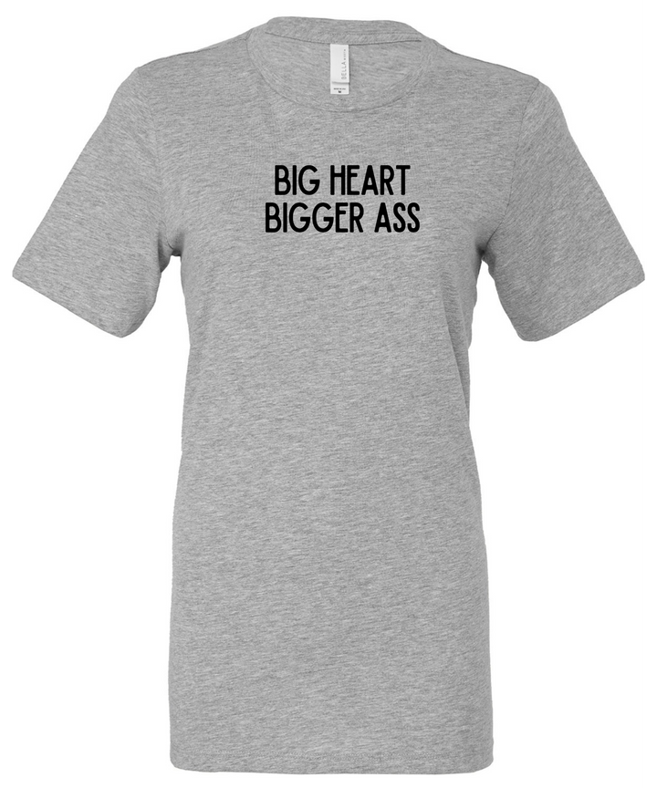 Big Heart Bigger Ass Ladies Cut Relaxed Fit  T-Shirt