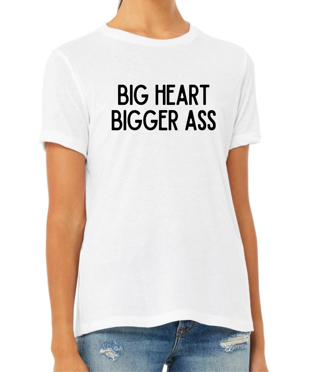 Big Heart Bigger Ass Ladies Cut Relaxed Fit  T-Shirt