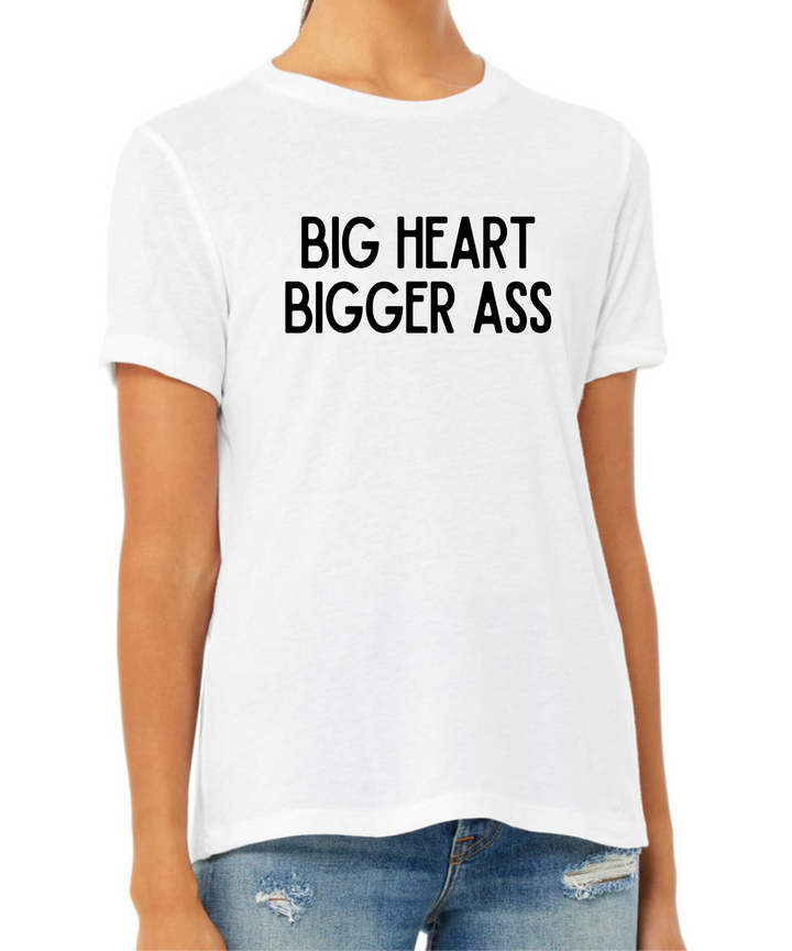 Big Heart Bigger Ass Ladies Cut Relaxed Fit  T-Shirt