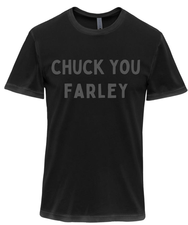 Chuck You Farley Unisex Men Women T-Shirt