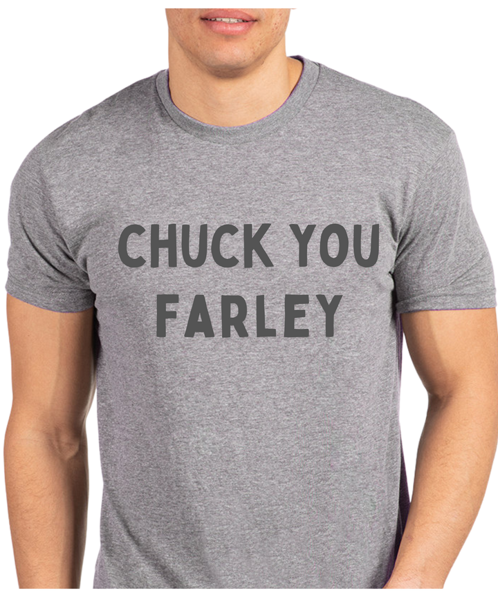 Chuck You Farley Unisex Men Women T-Shirt