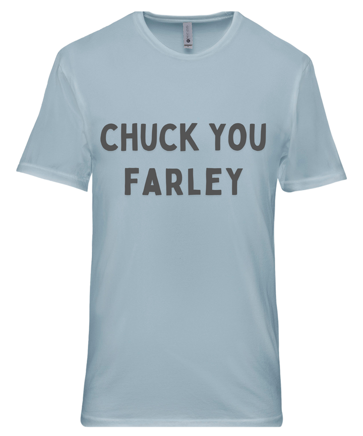 Chuck You Farley Unisex Men Women T-Shirt