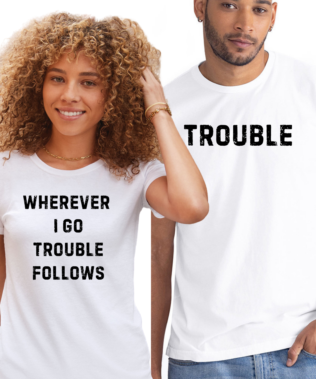 Wherever I Go Trouble Follows Couples T-Shirts