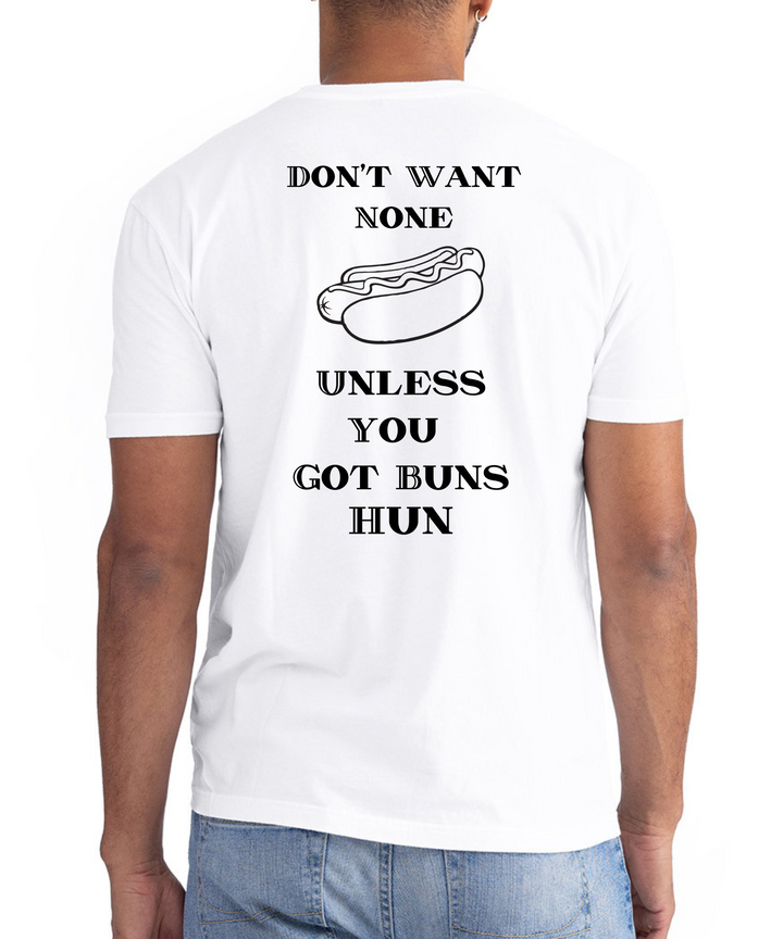 Don't Want None Unless You Got Buns Hun Unisex Men Women T-Shirt