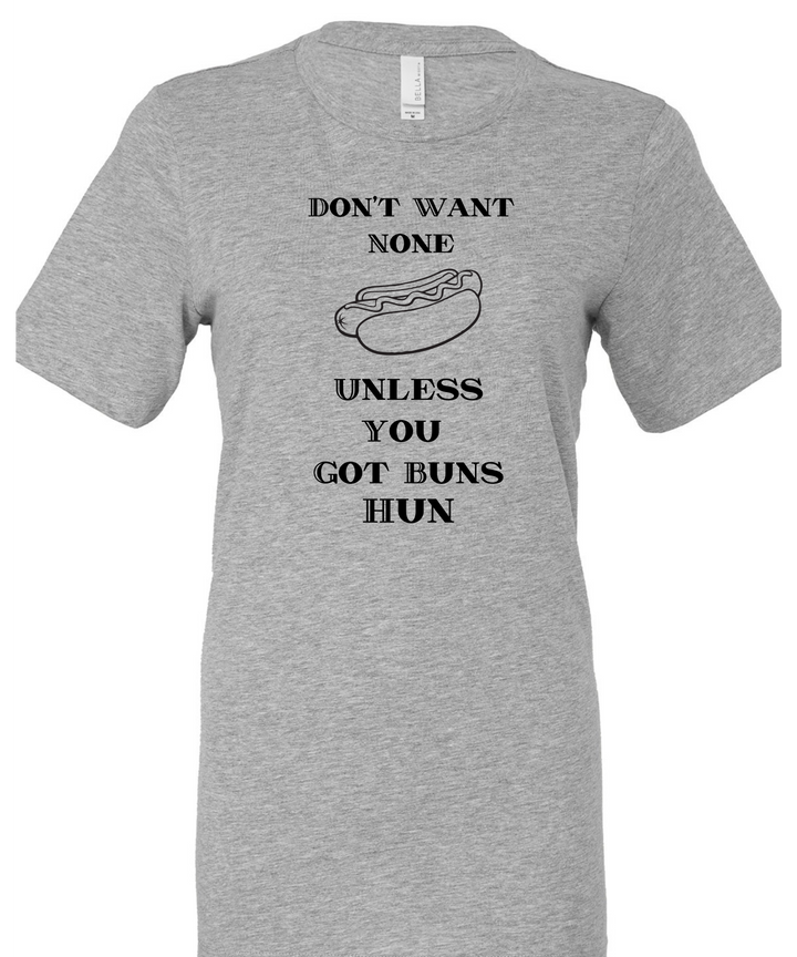 Don't Want None Unless You Got Buns Hun Unisex Men Women T-Shirt