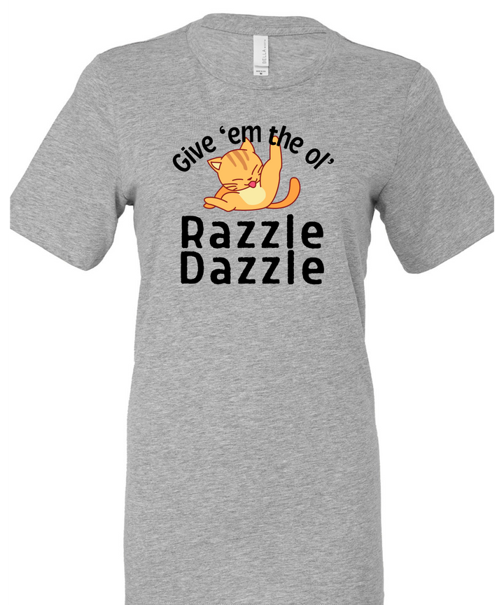 Give 'Em The Ol' Razzle Dazzle Unisex Men Women T-Shirt