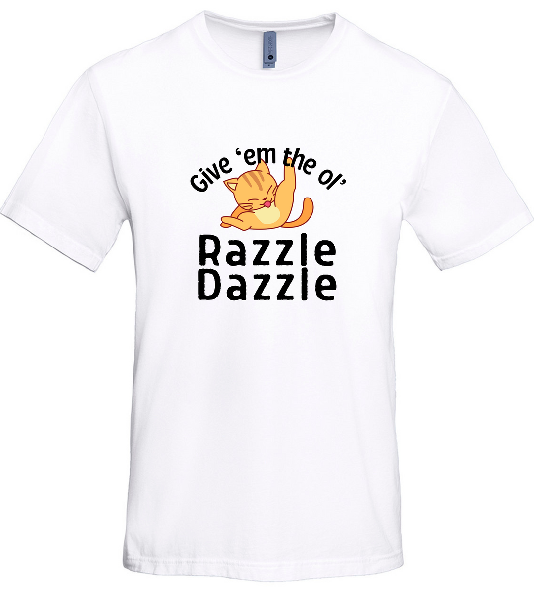 Give 'Em The Ol' Razzle Dazzle Unisex Men Women T-Shirt