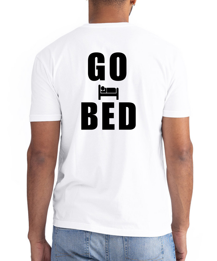 Go Bed Unisex Men Women T-Shirt