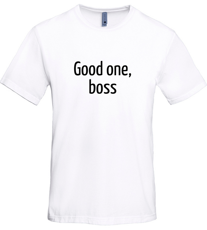 Good One Boss Unisex Men Women T-Shirt