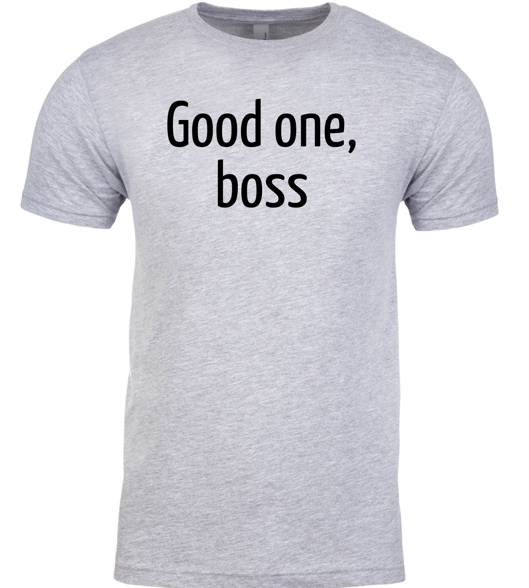 Good One Boss Unisex Men Women T-Shirt