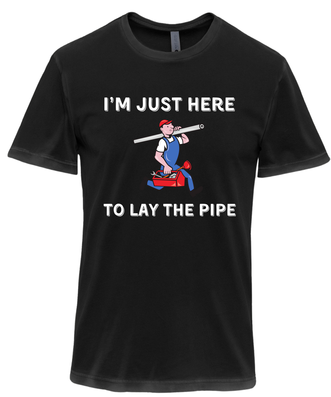 I'm Just Here To Lay The Pipe Unisex Men T-Shirt