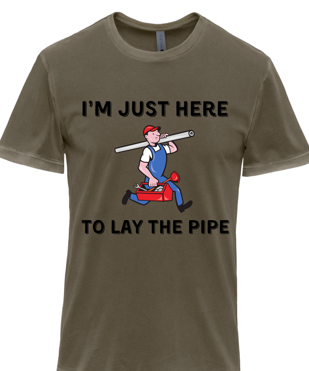 I'm Just Here To Lay The Pipe Unisex Men T-Shirt