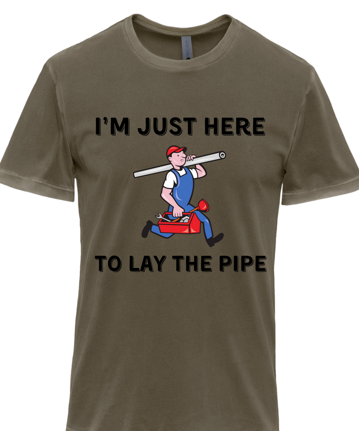 I'm Just Here To Lay The Pipe Unisex Men T-Shirt