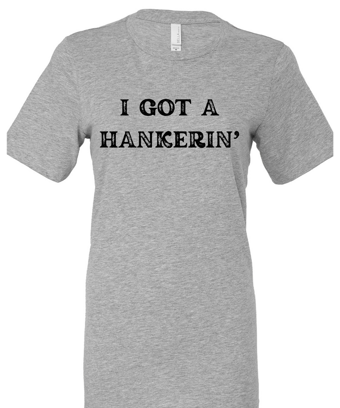 I Got A Hankerin' Unisex Women Men T-Shirt