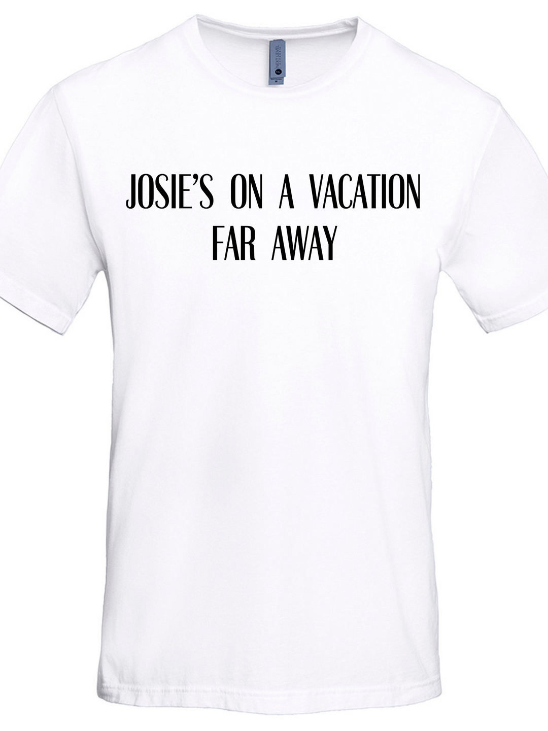 Josies On A Vacation Far Away Unisex Men Women T-Shirt