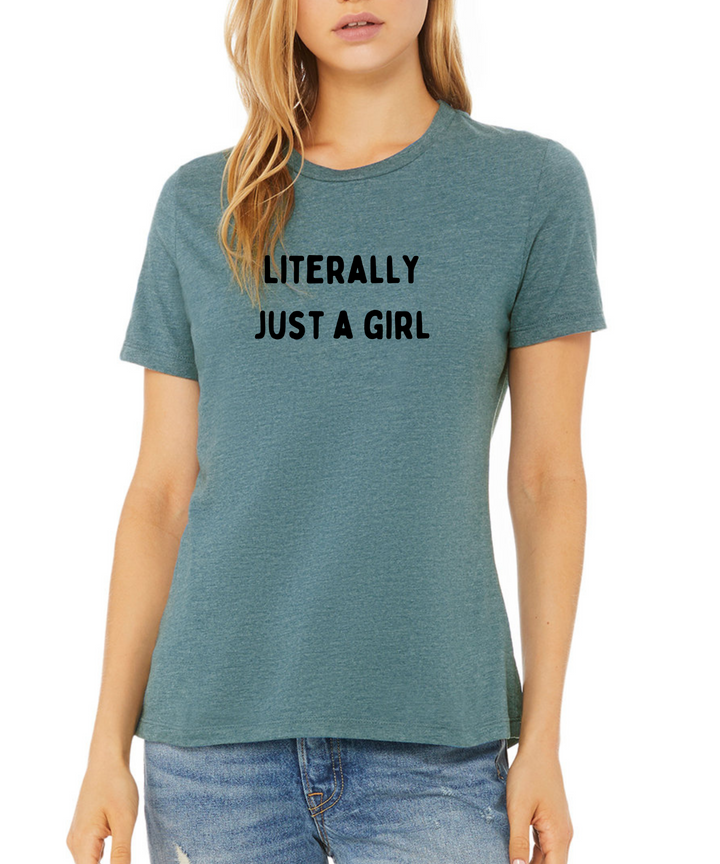 Literally Just a Girl Ladies Cut Relaxed Fit T-Shirt