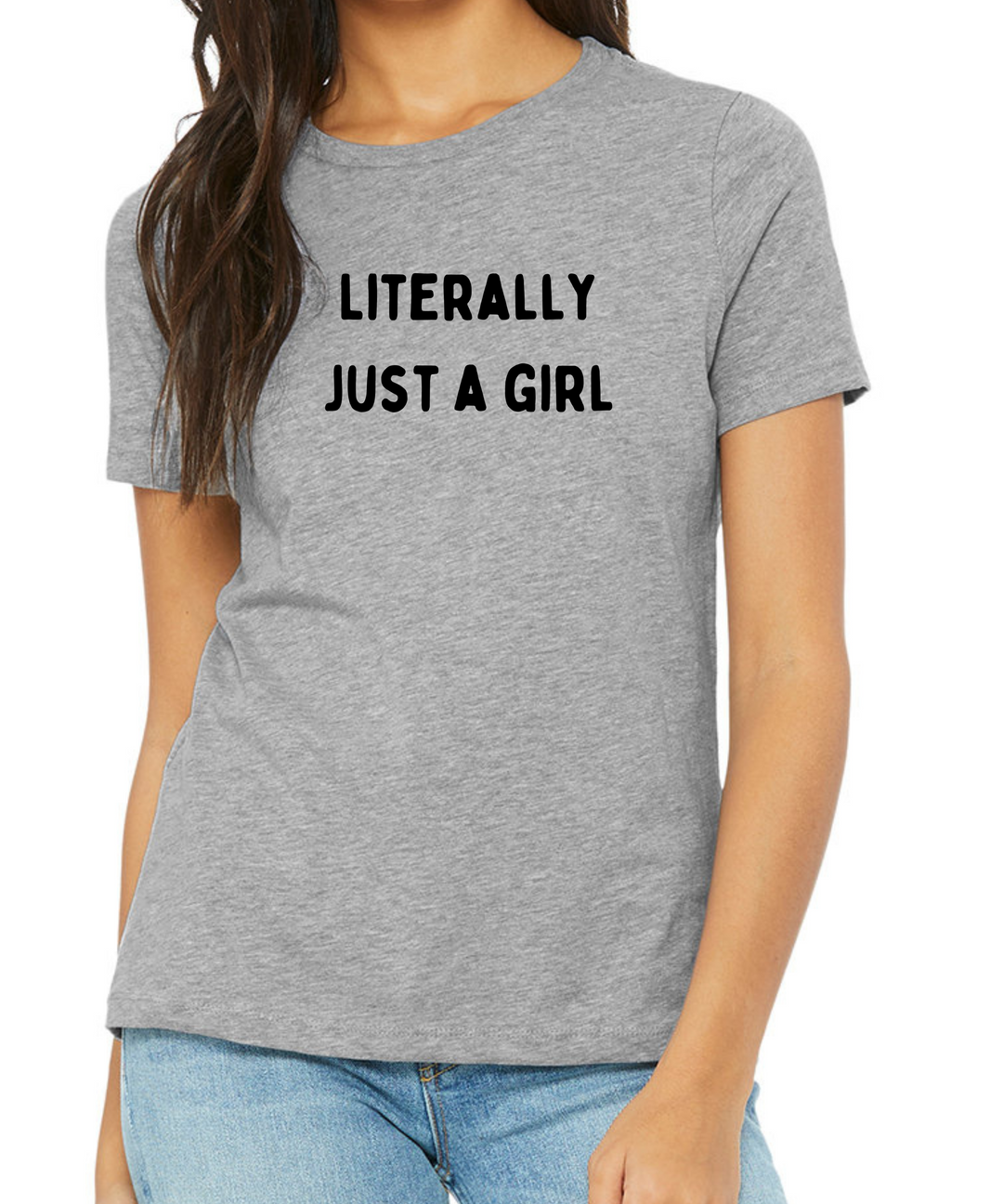 Literally Just a Girl Ladies Cut Relaxed Fit T-Shirt