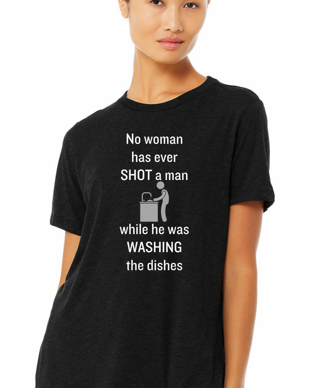 No Woman Has Ever Shot a Man While He was Doing the Dishes Ladies Cut Relaxed Fit  T-Shirt