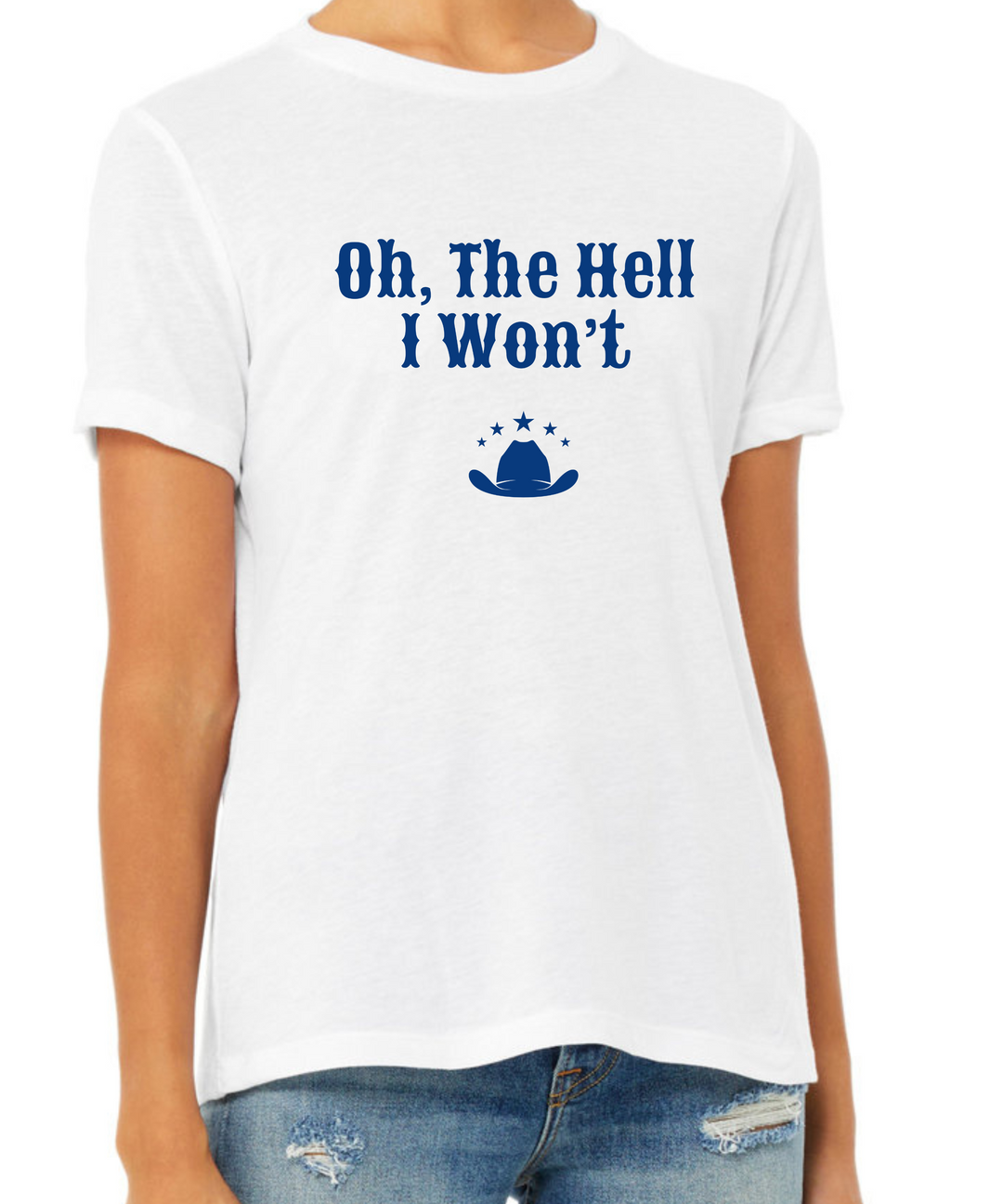 Oh The Hell I Won't Ladies Cut Relaxed Fit T-Shirt