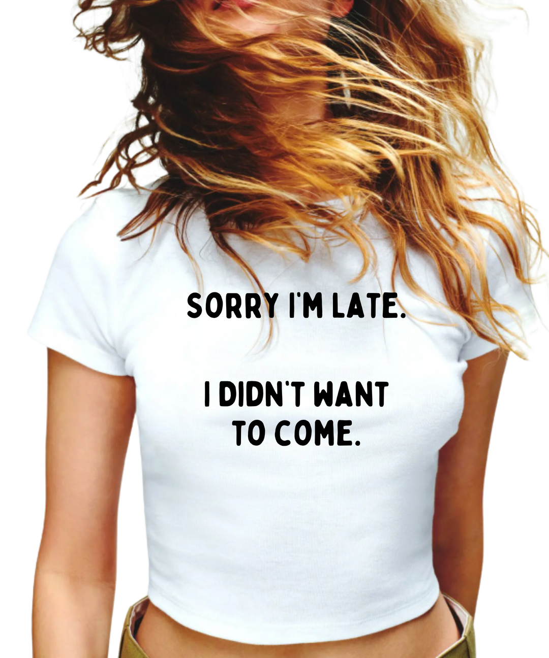 Sorry I'm Late I Didn't Want To Come Ladies Crop Top