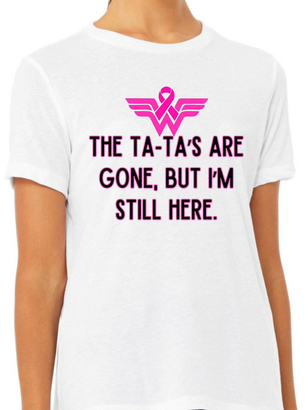 The Ta-Ta's Are Gone But I'm Still Here Ladies Cut Relaxed Fit T-Shirt