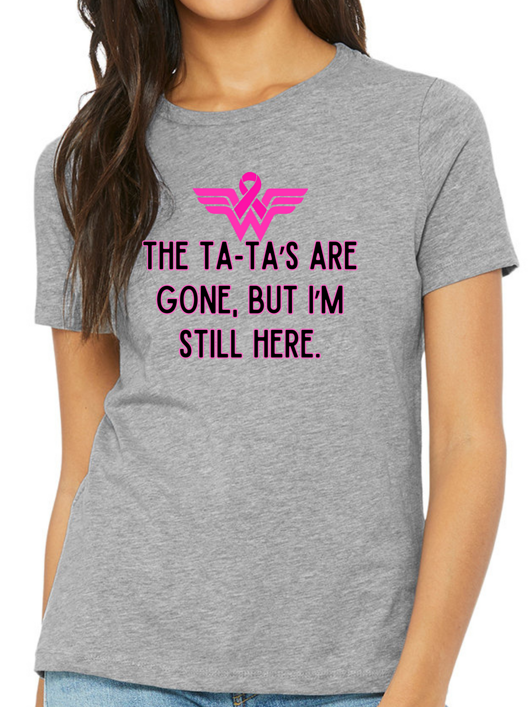 The Ta-Ta's Are Gone But I'm Still Here Ladies Cut Relaxed Fit T-Shirt