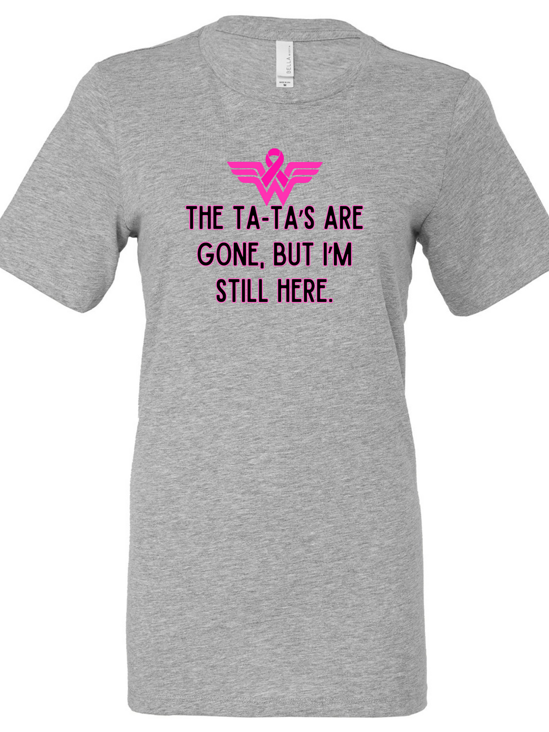 The Ta-Ta's Are Gone But I'm Still Here Unisex Women Men T-Shirt