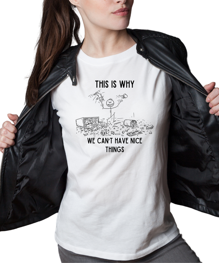 This is Why We Can't Have Nice Things Ladies Cut Relaxed Fit T-Shirt