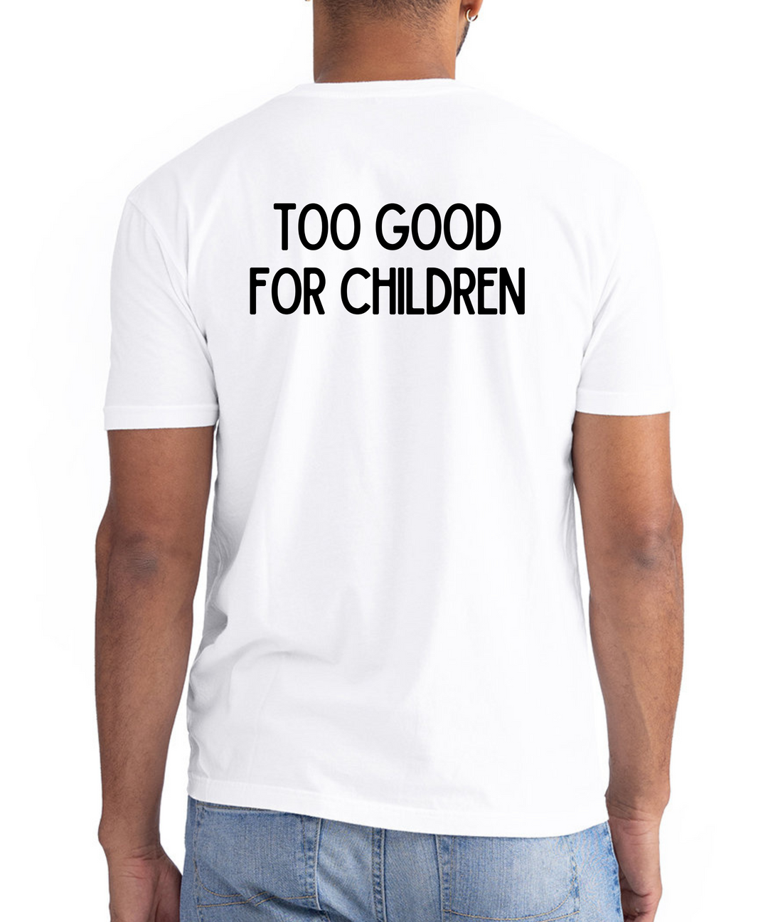 Too Good For Children Unisex Women Men T-Shirt