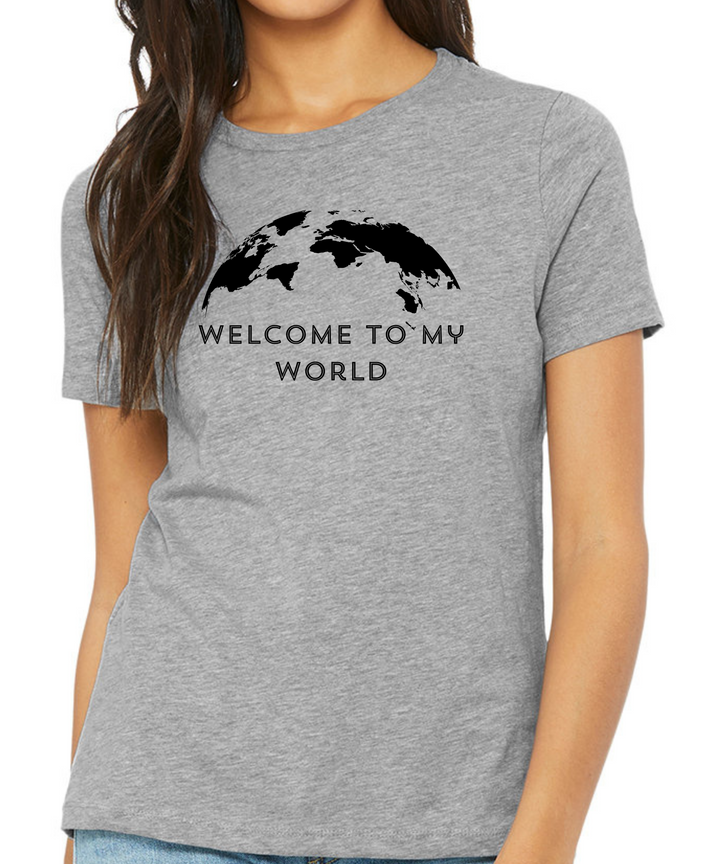 Welcome to My World Ladies Cut Relaxed Fit T-Shirt