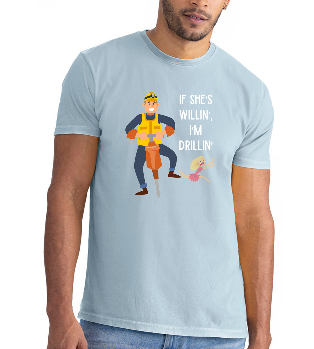 If She's Willin I'm Drillin Men Unisex T-Shirt