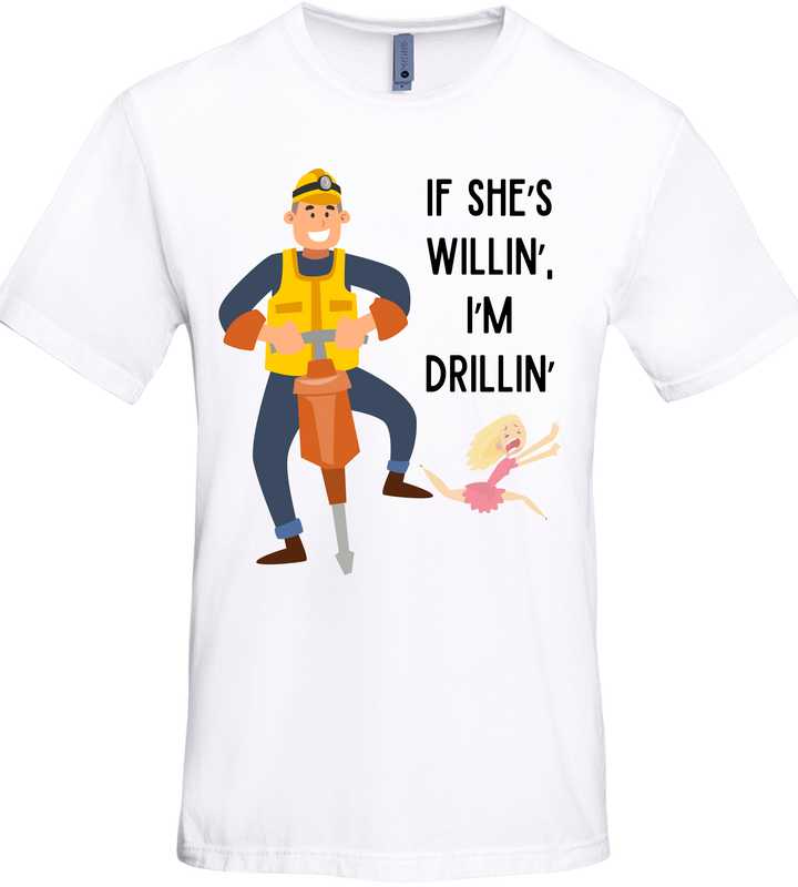 If She's Willin I'm Drillin Men Unisex T-Shirt