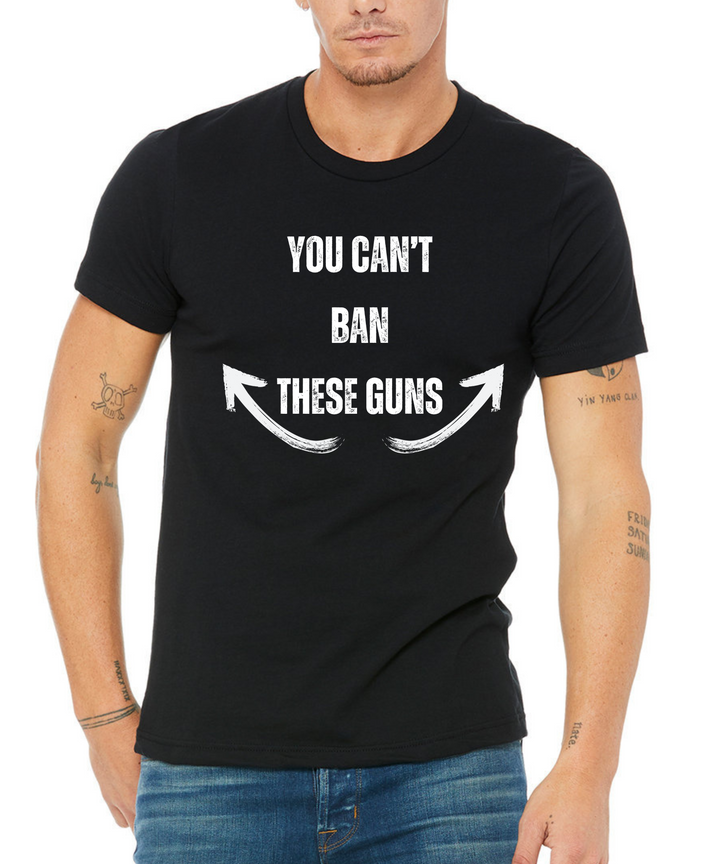 You Can't Ban These Guns Unisex Men Women T-Shirt