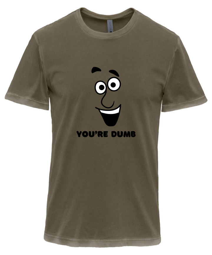 You're Dumb Unisex Men Women T-Shirt