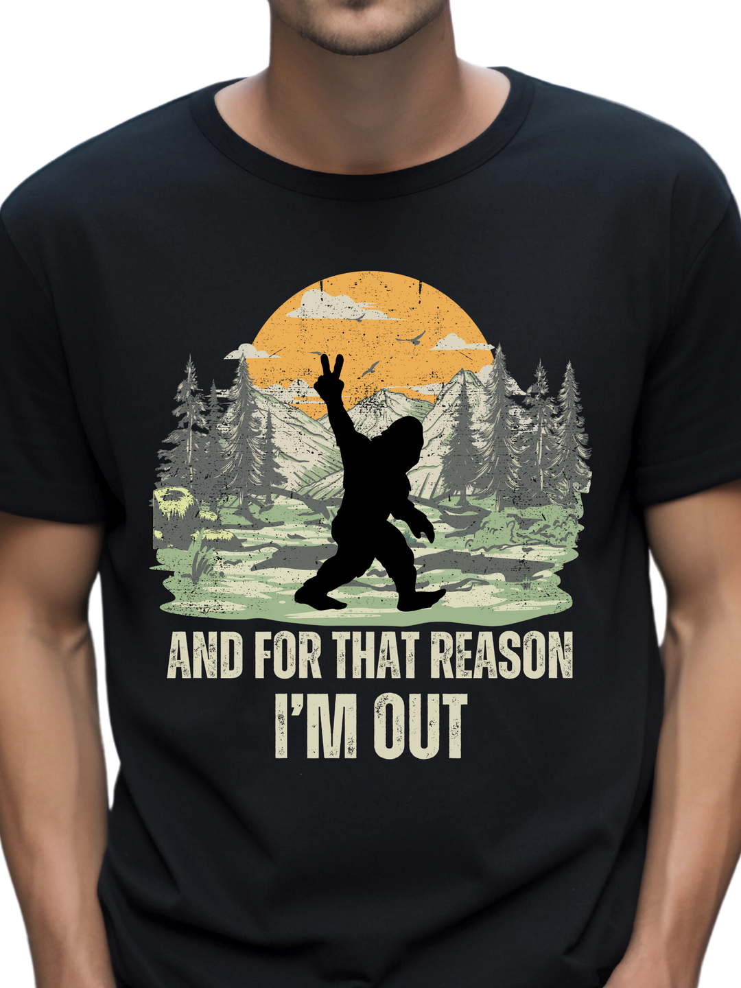 And For That Reason I'm Out Sasquatch Unisex T-Shirt