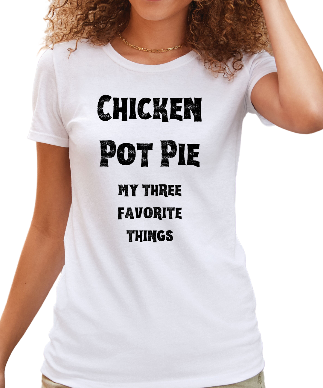 Chicken Pot Pie My Three Favorite Things Ladies Cut Relaxed Fit T-Shirt